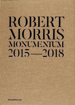 Robert Morris: Monumentum 2015-2018 by Robert Morris