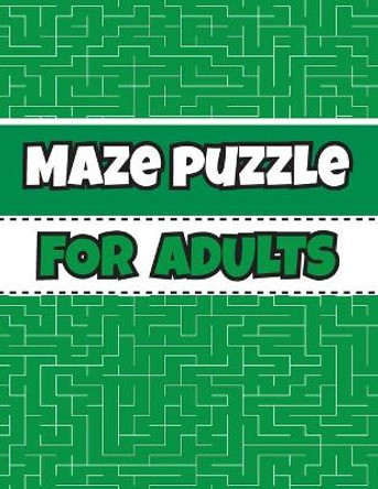 Maze Puzzle For Adults: Maze Puzzles to Have Fun and Relief Daily Stress (Activity Maze Puzzles Book for Adults) by Activity Publisher 9798648807969