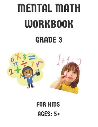 Mental Math Workbook Grade 3: Math Drills, Digits, Reproducible Practice Problems, Counting Addition And Subtraction For Kids Ages 5+ by Artbook Publishing 9798649205313