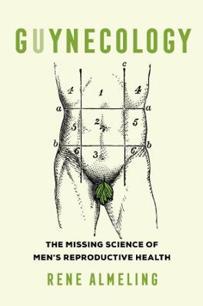 GUYnecology: The Missing Science of Men's Reproductive Health by Rene Almeling