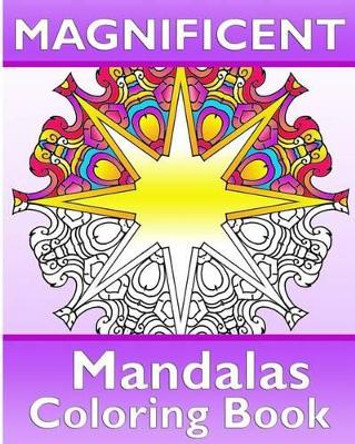 Magnificent Mandalas: 50 Unique Mandala Designs, Coloring Meditation, Broader Imagination, Anti-Stress Coloring Book and Calm Your Mind by Cathy Osterberg 9781541223981