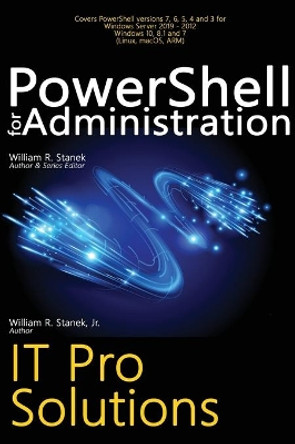 PowerShell for Administration, IT Pro Solutions: Professional Reference Edition by William R Stanek 9781666000702