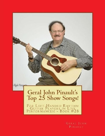 Geral John Pinault's Top 25 Show Songs!: For Left-Handed Rhythm Guitar Players in Live Performances! - Book #28 by Geral John Pinault 9781724387226