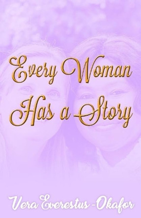 Every Woman Has a Story by Vera Everestus-Okafor 9781724426741