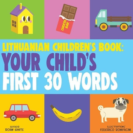 Lithuanian Children's Book: Your Child's First 30 Words by Roan White 9781724761989