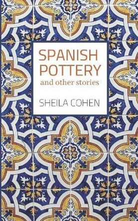 Spanish Pottery: And Other Stories by Sheila Cohen 9781724812391