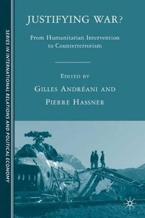 Justifying War?: From Humanitarian Intervention to Counterterrorism by Gilles Andreani 9780230600423