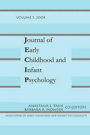 Journal of Early Childhood and Infant Psychology Volume 5 by Anastasia E Yasik 9780944473979