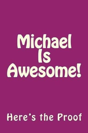 Michael Is Awesome: Here's the Proof by Genuine Journals 9781492884842