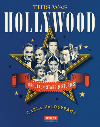 This Was Hollywood: Forgotten Stars and Stories by Carla Valderrama