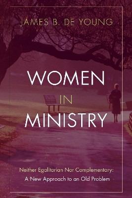 Women in Ministry by James B de Young 9781498254113