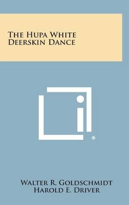 The Hupa White Deerskin Dance by Walter R Goldschmidt 9781258937065