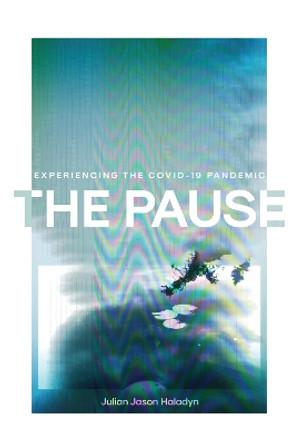 The Pause: Experiencing Time Interrupted by Julian Jason Haladyn 9780228020813