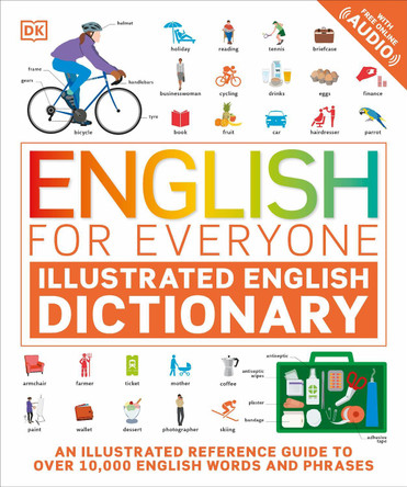 English for Everyone Illustrated English Dictionary with Free Online Audio: An Illustrated Reference Guide to Over 10,000 English Words and Phrases by DK