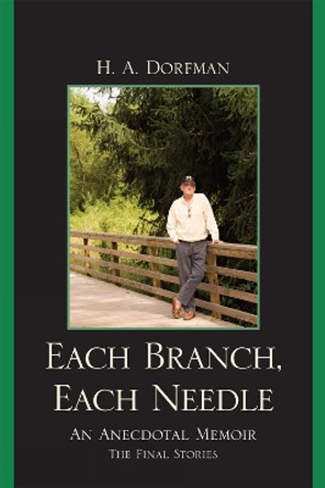 Each Branch, Each Needle: An Anecdotal Memoir by H. A. Dorfman 9780761850748 Each Branch, Each Needle: An Anecdotal Memoir by H. A. Dorfman 9780761850748
