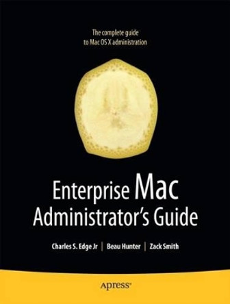 Enterprise Mac Administrators Guide by Charles Edge 9781430224433