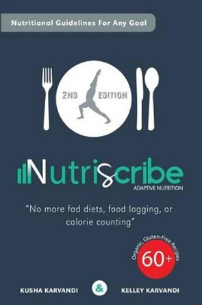 Nutriscribe: Adaptive Nutrition: No More Fad Diets, Food Logging or Calorie Counting by Kelley Karvandi 9781517284992