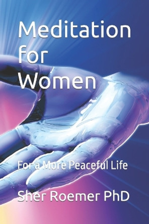 Meditation for Women: For a More Peaceful Life by Sher Roemer 9798359737548