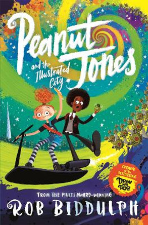 Peanut Jones and the Illustrated City: from the creator of Draw with Rob by Rob Biddulph