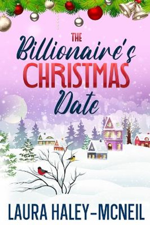 The Billionaire's Christmas Date by Laura Haley-McNeil 9798361212606