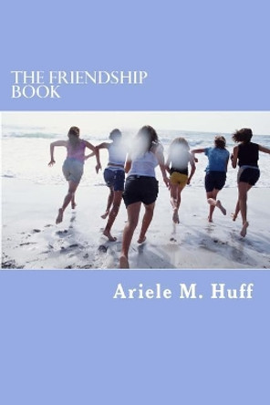 The Friendship Book by Ariele M Huff 9781979900355