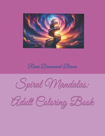 Spiral Mandalas: Adult Coloring Book by Renee Drummond-Brown 9798871330517