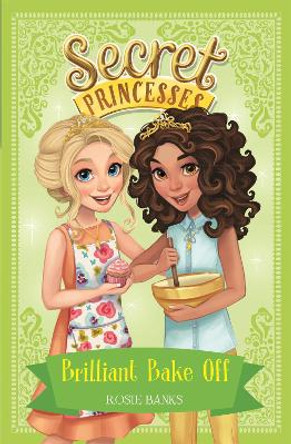 Secret Princesses: Brilliant Bake Off: Book 10 by Rosie Banks