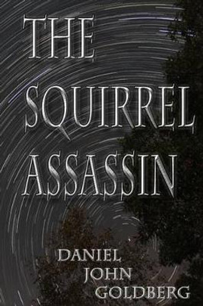 The Squirrel Assassin by Daniel John Goldberg 9781496072467