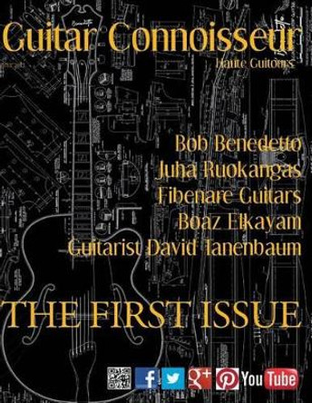 Guitar Connoisseur - The First Issue - Summer 2012 by Kelcey Alonzo 9781493517527