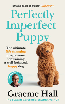 Happy Puppy, Happy Owner: Your survival handbook for training and caring for your puppy by Graeme Hall