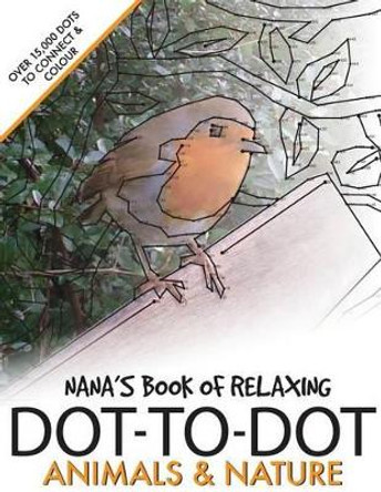 Nana's Book of Relaxing Dot-To-Dot: Animals & Nature by Clarity Media 9781537787695