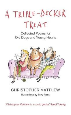A Triple-Decker Treat: Collected Poems for Old Dogs and Young Hearts Christopher Matthew 9781408710135
