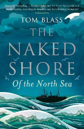 The Naked Shore: Of the North Sea by Tom Blass