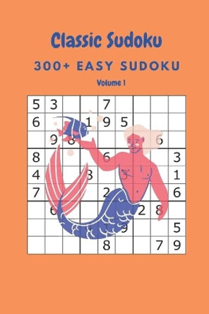 Classic Sudoku: 300+ Easy sudoku Volume 1 by Nina Fortner 9798640508154