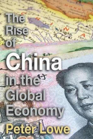 The Rise of China in the Global Economy: The Causes & Consequences of China's Economic Growth for A Level & IB Geography by Peter Lowe 9798644489879