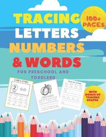 Tracing Letters and Numbers and Words for Preschool and Toddlers: Practice Alphabet Handwriting letter tracing book ages 2+ by Aktivity Books 9798645897383