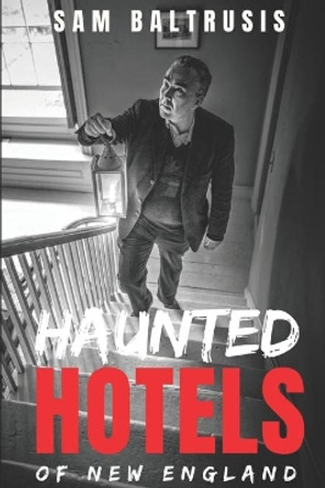 Haunted Hotels of New England by Sam Baltrusis 9798665400914