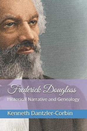 Frederick Douglass: Historical Narrative and Genealogy by Kenneth Dantzler-Corbin 9798665793412