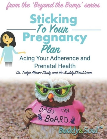 Sticking To Your Pregnancy Plan: Acing Your Adherence and Prenatal Health by Talya Miron-Shatz 9798667154433