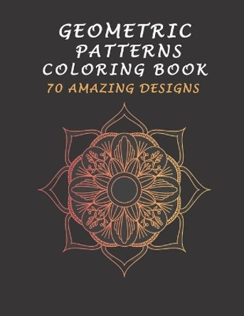 Geometric Patterns Coloring Book 70 Amazing Designs: Adults Coloring Book, with Fun, Stress Relieving, And Relaxing Patterns by Fun Publishing 9798668334650