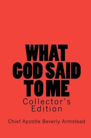 What God Said To Me, Collector's Edition: Collector's Edition by Chief Apostle Beverly Armstead 9781441404374