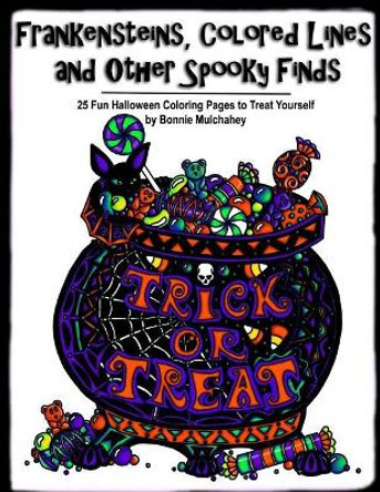 Frankensteins, Colored Lines and Other Spooky Finds by Bonnie Mulchahey 9781537688091