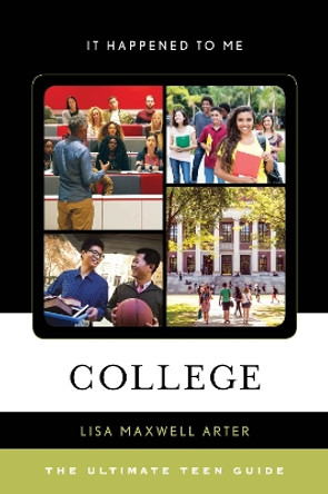 College: The Ultimate Teen Guide by Lisa Maxwell Arter 9781538104125