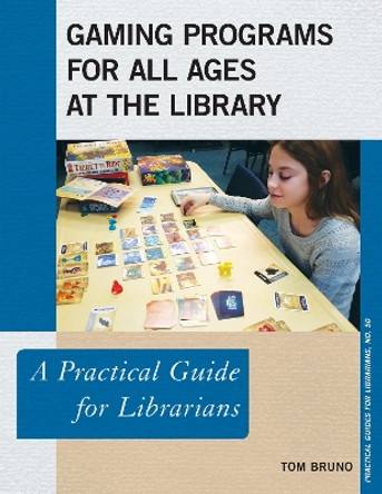 Gaming Programs for All Ages at the Library: A Practical Guide for Librarians by Tom Bruno 9781538108208