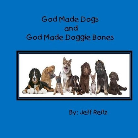 God Made Dogs and God Made Doggie Bones by Jeff Reitz 9781539316947