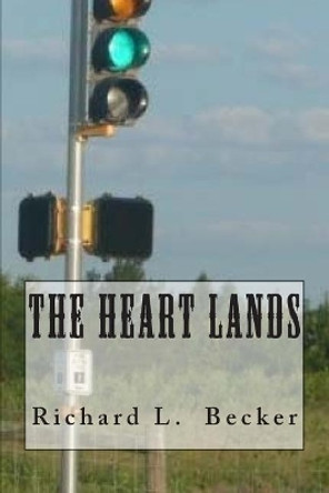 The Heart Lands by Richard L Becker 9781500824297