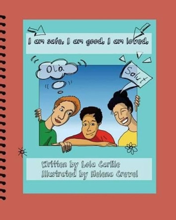 I Am Safe. I Am Good. I Am Loved.: A Second Language Learner's Journey by Lola Carlile Ph D 9781539803652