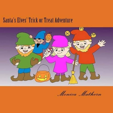 Santa's Elves' Trick or Treat Adventure by Monica Mathern 9781539826194