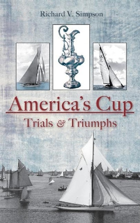 America's Cup: Trials & Triumphs by Richard V Simpson 9781540218063