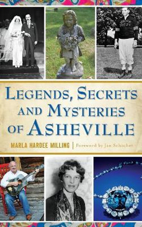 Legends, Secrets and Mysteries of Asheville by Marla Hardee Milling 9781540216618